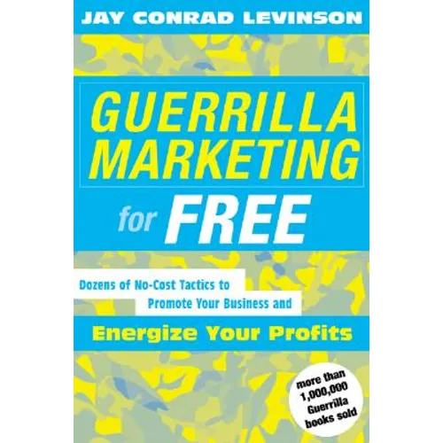 Guerrilla Marketing for Free: 100 No-Cost Tactics to Promote Your Business and Energize Your Profits