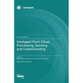 Intelligent Point Cloud Processing, Sensing and Understanding