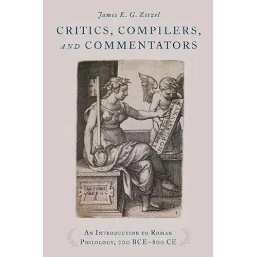 Critics, Compilers, and Commentators: An Introduction to Roman Philology, 200 Bce-800 Ce - Paperback