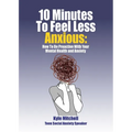 10 Minutes to Feel Less Anxious: How To Be Proactive With Your Mental Health and Anxiety