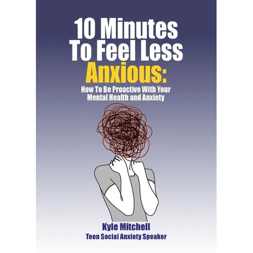 10 Minutes to Feel Less Anxious: How To Be Proactive With Your Mental Health and Anxiety