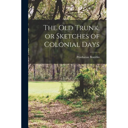 The old Trunk, or Sketches of Colonial Days