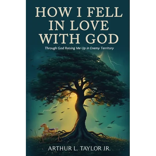 How I Fell in Love with God: Raising Me Up in Enemy Territory