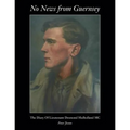 No News from Guernsey - The Diary of Lieutenant Desmond Mulholland MC