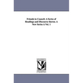 Friends in Council: A Series of Readings and Discourse Theron. a New Series a Vol. 1