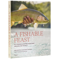 A Fishable Feast: Fly Fishing and Eating Your Way Around the World