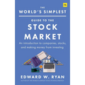 The World's Simplest Guide to the Stock Market: An Introduction to Companies, Stocks, and Making Money from Investing