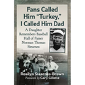Fans Called Him "Turkey," I Called Him Dad: A Daughter Remembers Baseball Hall of Famer Norman Thomas Stearnes