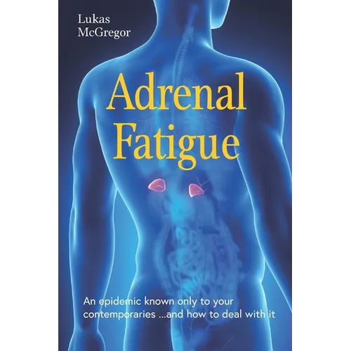 Adrenal Fatigue: An epidemic know only to your contemporaries ...and how to deal with it