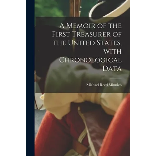 A Memoir of the First Treasurer of the United States, With Chronological Data