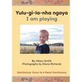 Yulu-gi-la-nha ngaya/ I Am Playing