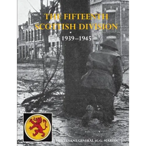 The History of the 15th (Scottish) Division 1939-1945