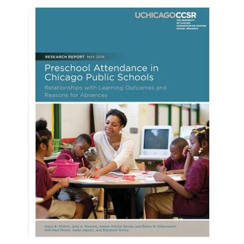 Preschool Attendance in Chicago Public Schools: Relationships with Learning Outcomes and Reasons for Absences