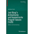 Jost Bürgi's Aritmetische Und Geometrische Progreß Tabulen (1620): Edition and Commentary