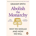 Abolish the Monarchy: Why We Should and How We Will