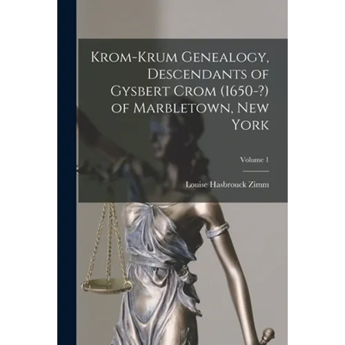 Krom-Krum Genealogy, Descendants of Gysbert Crom (1650-?) of Marbletown, New York; Volume 1