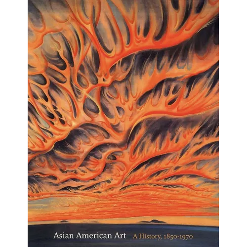 Asian American Art: A History, 1850-1970
