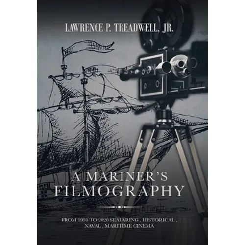 A Mariner's Filmography: From 1930 to 2020 Seafaring, Historical, Naval, Maritime Cinema