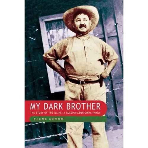 My Dark Brother: the Story of the Illins, a Russian-Aboriginal Family