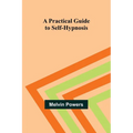 A Practical Guide to Self-Hypnosis