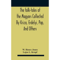 The Folk-Tales Of The Magyars Collected By Kriza, Erdelyi, Pap, And Others