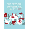 Successful Surgery and Healing: A Practical Guide for Patients, Caregivers and Advocates