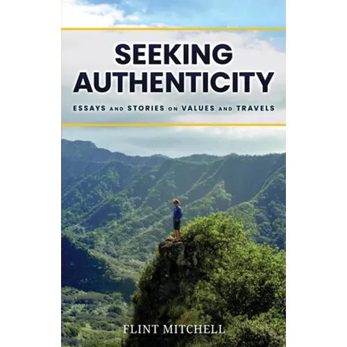 Seeking Authenticity: Essays and Stories on Values and Travels - Paperback