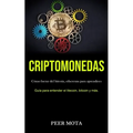 Criptomonedas: Cómo lucrar del bitcoin, ethereum para aprendices (Guía para entender el litecoin, bitcoin y más.)
