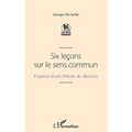 Six leçons sur le sens commun: Esquisse d'une théorie du discours