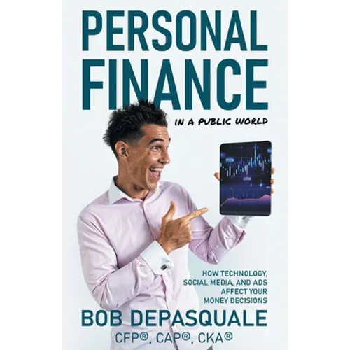 Personal Finance in a Public World: How Technology, Social Media, and Ads Affect Your Money Decisions