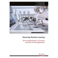 Mastering Machine Learning: How to Build Smarter AI Systems with Real-World Applications