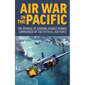 Air War in the Pacific: The Journal of General George Kenney, Commander of the Fifth US Air Force