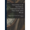 The Effect of Material Parameters on Friction and Wear