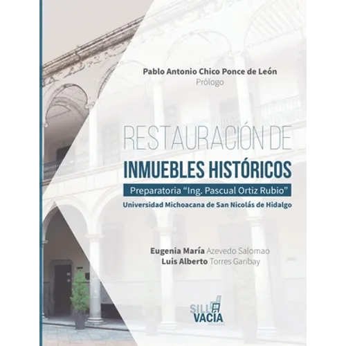 Restauración de inmuebles históricos: Preparatoria "Ing. Pascual Ortiz Rubio". Universidad Michoacana de San Nicolás de Hidalgo