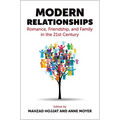 Modern Relationships: Romance, Friendship, and Family in the 21st Century