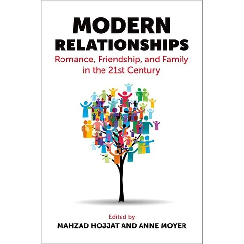 Modern Relationships: Romance, Friendship, and Family in the 21st Century