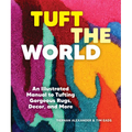 Tuft the World: An Illustrated Manual to Tufting Gorgeous Rugs, Decor, and More