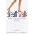 Breathwalk: Breathing Your Way to a Revitalized Body, Mind and Spirit