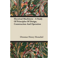 Electrical Machinery - A Study Of Principles Of Design, Construction And Operation