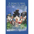 St. Michael, St. Gabriel, St. Raphael & the Angels: A Study on the Angels and the Angelic World