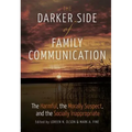 The Darker Side of Family Communication: The Harmful, the Morally Suspect, and the Socially Inappropriate
