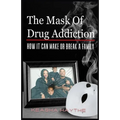 The Mask of Drug Addiction: How It Can Make Or Break A Family