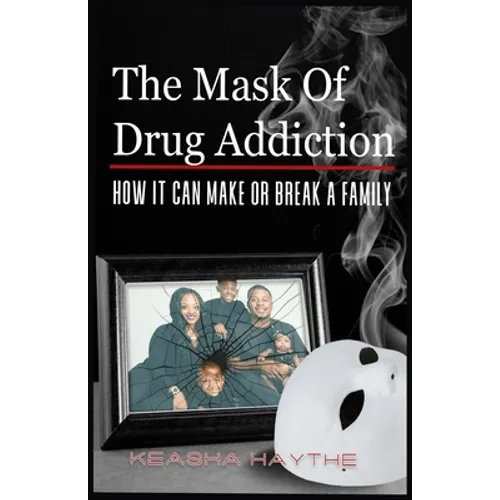 The Mask of Drug Addiction: How It Can Make Or Break A Family
