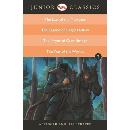 Junior Classic Book 7 (the Last of the Mohicans, the Legend of Sleepy Hollow, the Mayor of Casterbridge, the War of the Worlds)