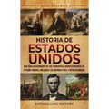 Historia de Estados Unidos: Una guía apasionante de los principales acontecimientos de Estados Unidos, incluidas las guerras civil y revolucionaria