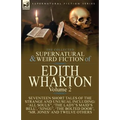 The Collected Supernatural and Weird Fiction of Edith Wharton: Volume 2-Seventeen Short Tales to Chill the Blood