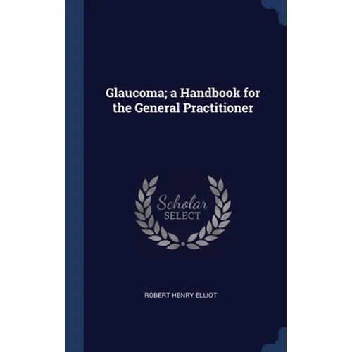 Glaucoma; a Handbook for the General Practitioner