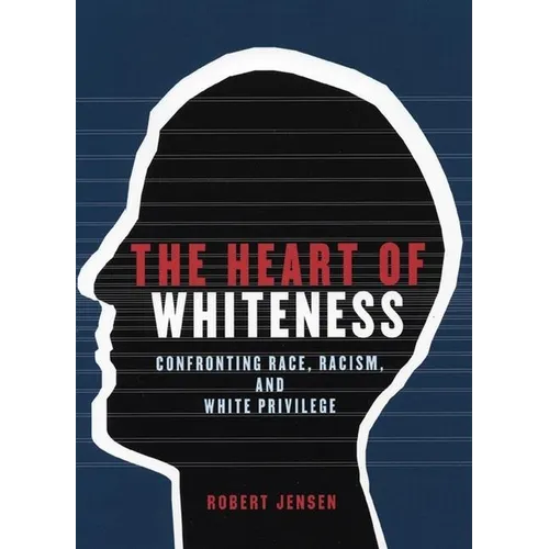 The Heart of Whiteness: Confronting Race, Racism and White Privilege