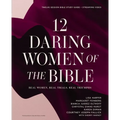 12 Daring Women of the Bible Study Guide Plus Streaming Video: Real Women, Real Trials, Real Triumphs