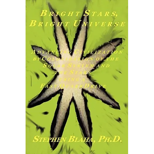 Bright Stars, Bright Universe: Advancing Civilization by Colonization of the Solar System and the Stars Using a Fast Quark Drive